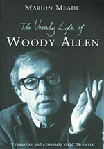 Unruly Life of Woody Allen by Marion Meade